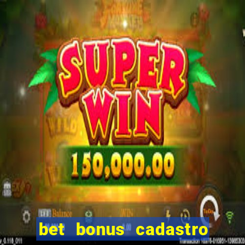 bet bonus cadastro sem deposito